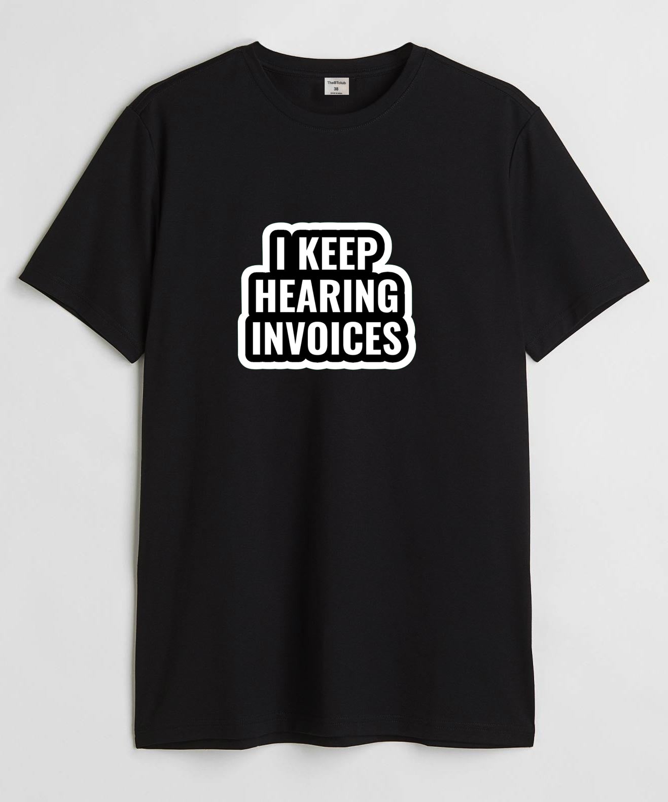 I keep hearing invoices - Round Neck T-shirt